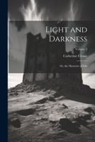 Light and Darkness: Or, the Mysteries of Life, Volume 2 1021734721 Book Cover