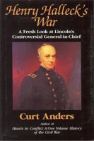 Henry Halleck's War: A Fresh Look at Lincoln's Controversial General-In-Chief 1578600294 Book Cover