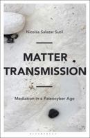 Matter Transmission: Mediation in a Paleocyber Age 150133946X Book Cover