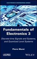 Fundamentals of Electronics 3: Discrete-time Signals and Systems, and Quantized Level Systems 1786301830 Book Cover