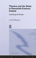 Theatre and the State in 20th Century Ireland: Cultivating the People 0415069394 Book Cover
