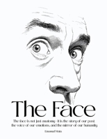 The Face: The face is not just anatomy – it is the story of our past, the voice of our emotions, and the mirror of our humanity. B0FF3275RK Book Cover