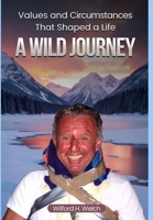 Values & Circumstances That Shaped A Life: A Wild Journey B0FDL8B1H4 Book Cover
