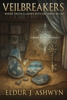 Veilbreakers: Where Truth Clashes with Designed Belief B0FH65J7LK Book Cover