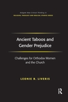 Ancient Taboos And Gender Prejudice: Challenges For Orthodox Women And The Church (Ashgate New Critical Thinking in Religion, Theology, and Biblical Studies) ... in Religion, Theology, and Biblical St 1138275700 Book Cover