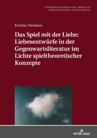 Das Spiel mit der Liebe: Liebesentwürfe in der Gegenwartsliteratur im Lichte spieltheoretischer Konzepte (Historisch-Kritische Arbeiten Zur Deutschen Literatur) 3631843062 Book Cover