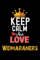 Keep Calm And Love Weimaraners Notebook - Weimaraners Funny Gift: Lined Notebook / Journal Gift, 120 Pages, 6x9, Soft Cover, Matte Finish 1673927750 Book Cover