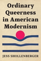Ordinary Queerness in American Modernism (Abnormativities: Queer/Gender/Embodiment) 0814215971 Book Cover