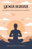 The Yoga Sutras: The Path to Inner Liberation and Harmony 9363110486 Book Cover