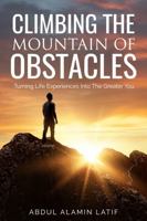 Climbing The Mountain Of Obstacles: Turning Life Experiences Into The Greater You 0578866803 Book Cover