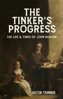 The Tinker's Progress: A Biography of John Bunyan 1527110060 Book Cover
