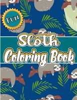 Sloth Coloring Book: A Great Sloth Coloring Book Adult, With Stress Relieving Animal Designs. (Simple Adult Coloring Book For Sloth Lovers) B089M2H4PD Book Cover