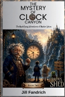 Papa's Shed: The Mystery of Clock Canyon: The Mystifying Adventures of Master Seton B0H88484Z8 Book Cover