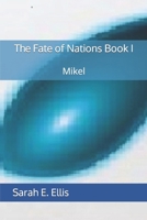 The Fate of Nations Book I: Mikel B08GB7MLR6 Book Cover