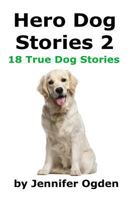 Hero Dog Stories 2: 18 More True Stories of Amazing Dogs 1495358364 Book Cover