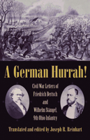 A German Hurrah! Civil War Letters of Friedrich Bertsch and Wilhelm Stängel, 9th Ohio Infantry 1606350382 Book Cover