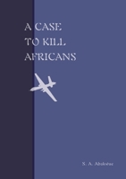A Case to Kill Africans: A play from THE BRIGHT JUBILEES 0645146951 Book Cover