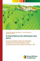 A importância da utilização dos EPI's: O uso de Equipamentos de Proteção Individual em propriedades rurais produtoras de fumo, Dona Francisca – RS 620218048X Book Cover