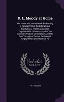 D. L. Moody at Home: His Home and Home Work: Embracing a Description of the Educational Institutions There Established Together with Some Account of the Various Christian Conferences, and the Best Tho 114855100X Book Cover