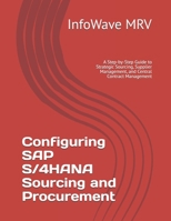 Configuring SAP S/4HANA Sourcing and Procurement: A Step-by-Step Guide to Strategic Sourcing, Supplier Management, and Central Contract Management (SAP S/4HANA Configurations) B0FLQMDWC5 Book Cover