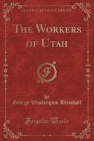 The Workers of Utah (Classic Reprint) 1333433611 Book Cover
