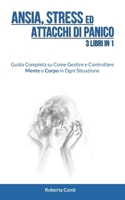 Ansia, Stress ed Attacchi di Panico: 3 Libri in 1: Guida Completa su Come Gestire e Controllare Mente e Corpo in Ogni Situazione B08VCJ8D73 Book Cover