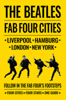 The Beatles: Fab Four Cities: Liverpool, London, Hamburg, New York - The Definitive Guide 1788840917 Book Cover