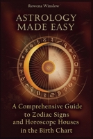 Astrology Made Easy: A Comprehensive Guide to Zodiac Signs and Horoscope Houses in the Birth Chart B0F88SHFGB Book Cover