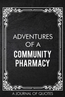 Adventures of A Community Pharmacy: A Journal of Quotes Prompted Quote Notebook Pharmacist Gift Office Equipment for Men or Women Appreciation Gifts Christmas Birthday 1676761977 Book Cover