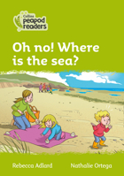 Collins Peapod Readers – Level 2 – Oh no! Where is the sea? 0008396787 Book Cover