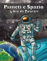 Pianeti e Spazio Libro da colorare: Collezione stupefacente di pagine da colorare uniche e divertenti per ragazzi e ragazze Grande galassia e libro da colorare dello spazio esterno per bambini in et�  1008954896 Book Cover