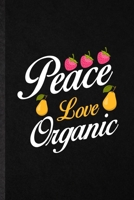 Peace Love Organic: Blank Funny Health Natural Food Lined Notebook/ Journal For Vegan Organic Farmer, Inspirational Saying Unique Special Birthday Gift Idea Classic 6x9 110 Pages 1706007302 Book Cover