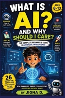 What Is AI?: Discover How AI Works, Learn to Talk to It, Spot When It's Wrong, and Build Amazing Things | For Curious Kids Ages 8–13 | For Curious ... progressive vibe coding series for ages 8–17) B0H5RKSRX3 Book Cover