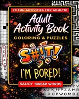 Adult Activity Book Saucy Swear Words: Coloring and Puzzle Book for Adults Featuring Coloring, Sudoku, Dot to Dot, Crossword, Word Search, Word Scramble, Word Match and More 1544199724 Book Cover