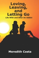Loving, Leaving, and Letting Go: Life With And After An Addict 099687352X Book Cover
