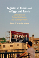 Legacies of Repression in Egypt and Tunisia: Authoritarianism, Political Mobilization, and Founding Elections 1009113038 Book Cover