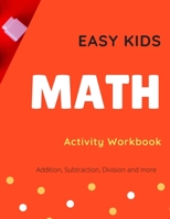 Easy Kids Math Activity Workbook: Addition, Subtraction, Division, Number Sequences and More. Kids Math Book B08MVDLX3W Book Cover