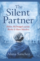 The Silent Partner: Helen McDougal and the Burke & Hare Murders B0GMJYH156 Book Cover