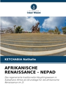 AFRIKANISCHE RENAISSANCE - NEPAD: Das regenerierte traditionelle Häuptlingswesen in Subsahara-Afrika als Grundlage für die afrikanische Renaissance im 21. 6205724480 Book Cover