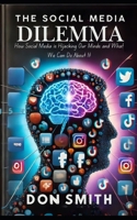 The Social Media Dilemma: How Social Media is Hijacking Our Minds and What We Can Do About It B0C2SQ1ZH4 Book Cover