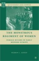 The Monstrous Regiment of Women: Female Rulers in Early Modern Europe