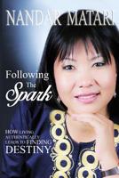 Following The Spark: How Living Authentically Leads to Finding Destiny 1539593541 Book Cover