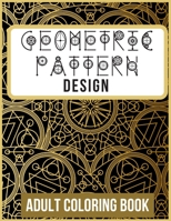 Geometric Pattern and Design Adult Coloring Book: +60 Amazing Geometric Pattern and Design For adults That are inspired for Meditation, Stress Relief, ... (Volume 1) 8.5 x 11 Dimensions Large Print B08CJP5JW9 Book Cover