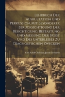 Lehrbuch Der Auskultation Und Perkussion, Mit Besonderer Berücksichtigung Der Besichtigung, Bestastung Und Messung Der Brust Und Des Unterleibes Zu Diagnostischen Zwecken 1021734543 Book Cover