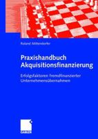 Praxishandbuch Akquisitionsfinanzierung: Erfolgsfaktoren Fremdfinanzierter Unternehmensübernahmen 3834901989 Book Cover