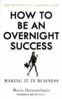 How to Be an Overnight Success: Making It in Business 1529102669 Book Cover