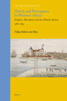Dutch and Portuguese in Western Africa: Empires, Merchants and the Atlantic System, 1580-1674 9004201513 Book Cover