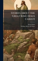 Stories About the Great King [Jesus Christ] 1023788659 Book Cover