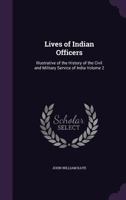 Lives of Indian Officers: Illustrative of the History of the Civil and Military Service of India; Volume 2 3337304001 Book Cover