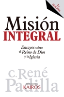 Misión Integral: Ensayos sobre el Reino de Dios y la Iglesia 9871355904 Book Cover